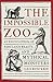 The Impossible Zoo: An encyclopedia of fabulous beasts and mythical monsters