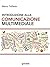 Introduzione alla comunicazione multimediale: Percorsi, strumenti e risorse per la progettazione e realizzazione di contenuti multimediali (goProf) (Italian Edition)
