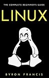 Linux : The Complete Beginner's Guide - Step By Step Instructions (The Black Book)