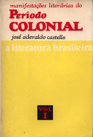A literatura brasileira - Vol. I - Manifestações literárias do Período Colonial [1500-1808/1836]