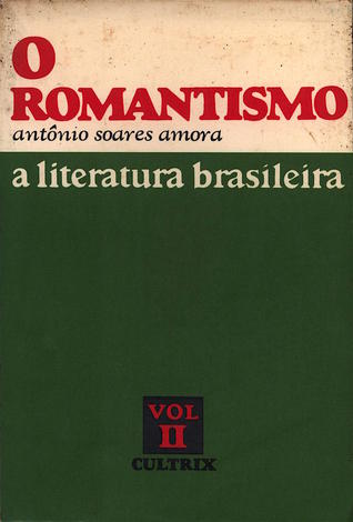 A literatura brasileira - Vol. II - O romantismo [1833-1838/ 1878-1881]