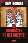 Omorâți-i pe cei drepți! by Sam Bourne