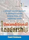 Unconditional Leadership: A Principle-centred Approach to Developing People, Building Teams and Maximising Results