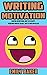 Writing Motivation: Fighting Depression, How to be Happy, Overcome Writer’s Block, and Staying Motivated (Emily Baker Writing Skills and Reference Guides Book 2)