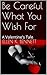 Be Careful What You Wish For: A Valentine's Tale (Chemistry short reads Book 3)