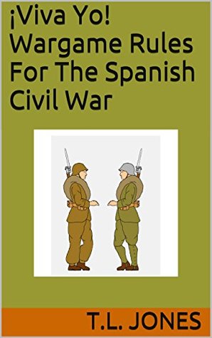 ¡Viva Yo! Wargame Rules For The Spanish Civil War (Kindle Edition)