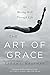 The Art of Grace: On Moving...