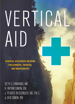 Vertical Aid: Essential Wilderness Medicine for Climbers, Trekkers, and Mountaineers (Paperback)
