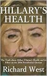 Hillary's Health: The Truth about Hillary Clinton's Health and its Effect on the 2016 Presidential Election Hillary's Health: The Truth about Hillary Clinton's Health and its Effect on the 2016 Presidential Election