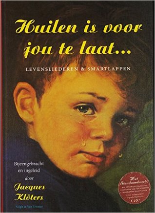 Huilen is voor jou te laat... Levensliederen & smartlappen