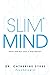 Slim Mind: Think and Act Li...