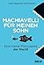 Machiavelli für meinen Sohn: Eine kleine Philosophie der Macht (German Edition)