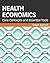 Health Economics: Core Concepts and Essential Tools (Gateway to Healthcare Management)