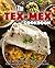 The Tex Mex Cookbook: 50 Delicious Tex Mex Recipes for Authentic Tex Mex Cooking