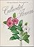 An illustrated treasury of cultivated flowers