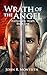 Wrath of the Angel: A Supernatural Horror/Paranormal Thriller with Demons and Exorcisms (Archangels' Wrath Book 1)
