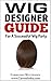 Wig Designer Guide: For A Successful Wig Party