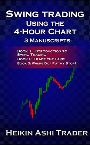 Swing Trading Using the 4-Hour Chart 1-3: 3 Manuscripts: Book 1: Introduction to Swing Trading, Book 2: Trade the Fake!, Book 3: Wher (Kindle Edition)