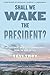 Shall We Wake the President?: Two Centuries of Disaster Management from the Oval Office