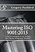 Mastering ISO 9001:2015: A Step-By-Step Guide To The World's Most Popular Management Standard