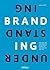 Understanding Branding: STRATEGIE- UND DESIGNPROZESSE IN DER MARKENENTWICKLUNG VERSTEHEN UND UMSETZEN (German Edition)