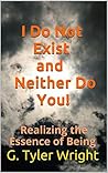I Do Not Exist and Neither Do You: A Direct Guide to the Illusion of the Separate Self and the Reality of Awareness