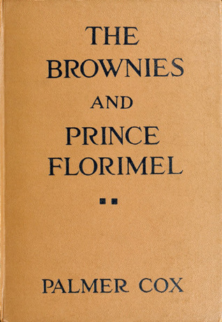 The Brownies and Prince Florimel - Brownieland, Fairyland, and Demonland - The Original Classic Edition