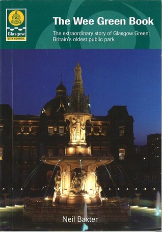The Wee Green Book: The Extraordinary Story of Glasgow Green, Britain's Oldest Public Park