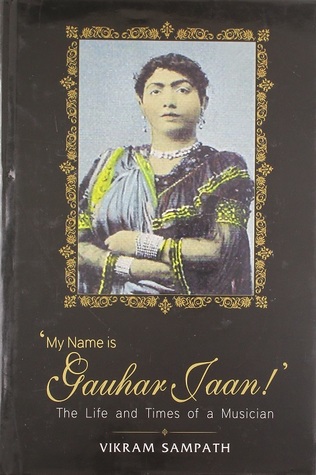 My Name is Gauhar Jaan!: The Life and Times of a Musician
