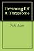 Dreaming Of A Threesome by Nicky Adams