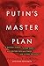 Putin's Master Plan: To Destroy Europe, Divide NATO, and Restore Russian Power and Global Influence