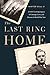 The Last Ring Home: A POW’s Lasting Legacy of Courage, Love, and Honor in World War II