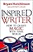 Inspired Writer: How to Create Magic With Your Words