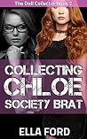 Collecting Chloe, Society Brat (The Doll Collector Book 2) Collecting Chloe, Society Brat (The Doll Collector Book 2)