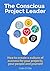 The Conscious Project Leade...
