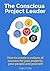The Conscious Project Leader by Colin Ellis