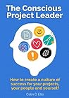 Book cover for The Conscious Project Leader: How to create a culture of success for your projects, your team and yourself