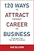 120 Ways To Attract The Right Career Or Business: Tried and True Tips and Techniques