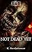 Not Dead Yet: A Zombie Apoc...