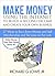 Make Money Using the Internet to Build a Second Income and Create your Own Business: 27 Ways to Earn Extra Money and Sell Merchandise and Services on the Web (Earn Money from Your Home Book 3)