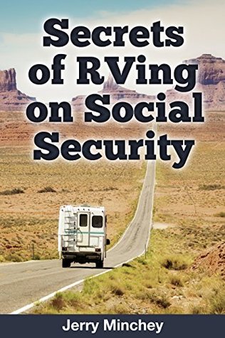 Secrets of RVing on Social Security: Enjoy Full-time RV and Motorhome Retirement on a Budget (Kindle Edition)