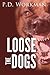 Loose the Dogs by P.D. Workman