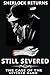 Still Severed: The Case of the Severed Hand (Sherlock Returns Book 2)