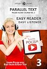 Learn Polish - Easy Reader | Easy Listener - Parallel Text: Learn Polish Audio Course No. 3 (Learn Polish | Audio & Reading)