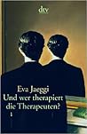 Und wer therapier...