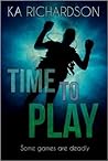Time to Play by K.A.  Richardson