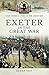 Exeter in the Great War (Your Towns & Cities in the Great War)