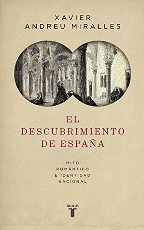 El descubrimiento de España: Mito romántico e identidad nacional (Kindle Edition)