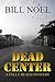 Dead Center by Bill Noel