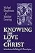 Knowing the Love of Christ: An Introduction to the Theology of St. Thomas Aquinas